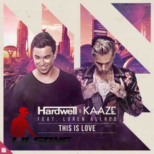 Hardwell & KAAZE Ft. Loren Allred - This Is Love